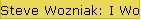 Steve Wozniak: I Woz